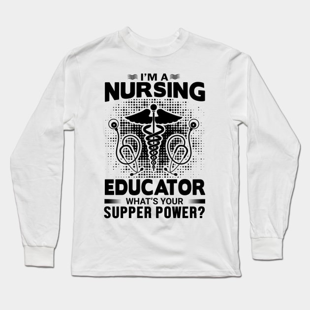 I am a nursing educator what's supper power Long Sleeve T-Shirt by mohamadbaradai